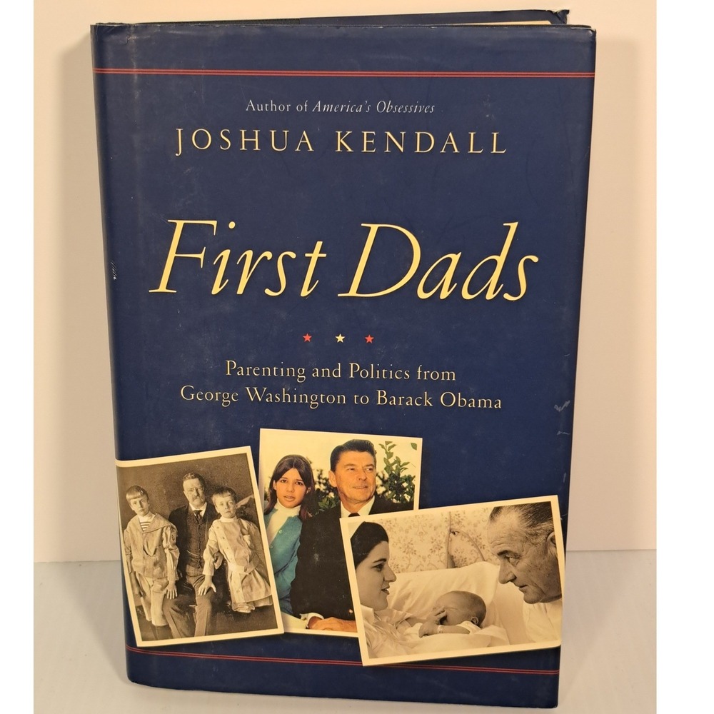 First Dads Parenting and Politics George Washington  Barack Obama Joshua Kendall